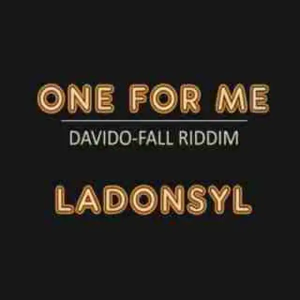 Ladonsyl - One For Me ( Davido Fall Riddim)